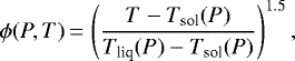 \begin{equation*} \phi(P,T)\,{=}\,\left( \frac{T - T_{\textrm{sol}}(P)}{T_{\textrm{liq}}(P) - T_{\textrm{sol}}(P)} \right)^{1.5},\end{equation*}