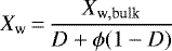 \begin{equation*} X_{\textrm{w}}\,{=}\,\frac{X_{\textrm{w},\textrm{bulk}}}{D &#x002B; \phi (1 - D)}\end{equation*}