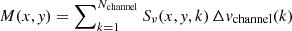 $ M(x,\mathit{y}) = \sum\nolimits_{k = 1}^{N_{\mathrm{channel}}} S_{\nu}(x,\mathit{y},k) \, \Delta \mathit{v}_{\mathrm{channel}}(k) $