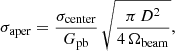 $$ \begin{aligned} \sigma _{\rm aper} = \frac{\sigma _{\rm center}}{G_{\rm pb}} \, \sqrt{\frac{\pi \, D^2}{4 \, \Omega _{\rm beam}}}, \end{aligned} $$