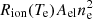 $ R_{\rm ion}(T_{\rm e})A_{\rm el}n_{\rm e}^2 $