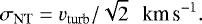 \begin{eqnarray*} \sigma_{\textrm{NT}} = v_{\textrm{turb}} / \sqrt{2}\ \ \,\textrm{km\,s}^{-1}. \end{eqnarray*}