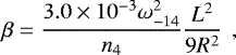 \begin{equation*} \begin{aligned} \beta = \frac{3.0 \times 10^{-3} \omega_{-14}^{2}}{n_{4}} \frac{L^2}{9R^2}\ \,, \end{aligned}\end{equation*}
