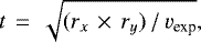 \begin{equation*} t\,=\,\sqrt{(r_{x}\,\times\,r_{y})\,/\,v_{\textrm{exp}}}, \end{equation*}