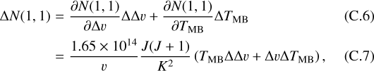 \begin{eqnarray*} \Delta N(1,1) &=& \frac{\partial N(1,1)}{\partial \Delta v} \Delta \Delta v &#x002B; \frac{\partial N(1,1)}{\partial T_{\textrm{MB}}} \Delta T_{\textrm{MB}} \\ &=& \frac{1.65 \times 10^{14}}{v} \frac{J(J&#x002B;1)}{K^2} \left(T_{\textrm{MB}} \Delta \Delta v &#x002B; \Delta v \Delta T_{\textrm{MB}} \right), \end{eqnarray*}