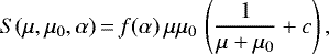 \begin{equation*} S(\mu, \mu_0, \alpha)\,{=}\,f(\alpha) \, \mu \mu_0 \, \left( \frac{1}{\mu &#x002B; \mu_0} &#x002B; c \right), \end{equation*}