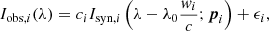 $$ \begin{aligned} I_{{\mathrm{obs},i}}(\lambda ) = c_i I_{{\mathrm{syn},i}} \left( \lambda - \lambda _0 \frac{{ w}_i}{c}; {\boldsymbol{p}}_i \right)+\epsilon _i, \end{aligned} $$