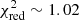 $ \chi_{\rm red}^2\sim 1.02 $