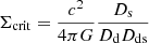 $ \Sigma_{\mathrm{crit}}= \frac{c^{2}}{4\pi G} \frac{D_{\mathrm{s}}}{D_{\mathrm{d}}D_{\mathrm{ds}}} $