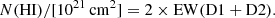 $$ \begin{aligned} N(\mathrm{HI})/[10^{21}\, \mathrm{cm}^2] = 2\times \mathrm{EW}\mathrm{(D1+D2)}. \end{aligned} $$