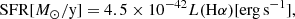 $$ \begin{aligned} \mathrm{SFR} [M_\odot /\mathrm{y}] = 4.5\times 10^{-42} L(\mathrm{H}\alpha )\mathrm{[erg\,s^{-1}]}, \end{aligned} $$