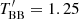 $ T^\prime_{\rm BB} = 1.25 $
