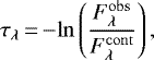 \begin{equation*} \tau_{\lambda}\,{=}\,\mathrm{-ln} \left(\frac{F_{\lambda}^{\mathrm{obs}}}{F_{\lambda}^{\mathrm{cont}}} \right),\end{equation*}