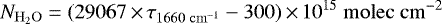 \begin{equation*} N_{\mathrm{H_2O}} = (29067\,{\times}\,\tau_{1660 \; \mathrm{cm^{-1}}} - 300)\,{\times}\,10^{15} \; \mathrm{molec \; cm^{-2}} \end{equation*}