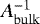 $A_{\mathrm{bulk}}^{-1}$
