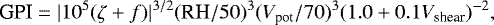 \begin{equation*} \textrm{GPI} = |10^5 (\zeta &#x002B; f)|^{3/2}(\textrm{RH}/50)^3(V_{\textrm{pot}}/70)^3(1.0&#x002B;0.1V_{\textrm{shear}})^{-2}, \end{equation*}