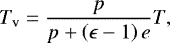\begin{equation*} \centering T_{\textrm{v}}=\frac{p}{p&#x002B;\left(\epsilon-1\right)e}T ,\end{equation*}
