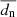 $ \overline{d_{\mathrm{n}}} $