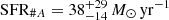 $ \mathrm{SFR}_{\#A} = 38^{+29}_{-14} \, {M_\odot\,\mathrm{yr}^{-1}} $