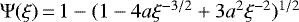 $\Psi(\xi)\,{=}\,1-(1-4 a \xi^{-3/2}&#x002B; 3 a^2 \xi^{-2})^{1/2}$