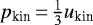 $p_{\textrm{kin}}\,{=}\,\frac{1}{3} u_{\textrm{kin}}$
