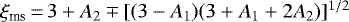 $\xi_{\textrm{ms}}\,{=}\,3&#x002B;A_2\mp[(3-A_1)(3&#x002B;A_1&#x002B;2A_2)]^{1/2}$