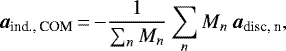 \begin{align*} \vec{a}_{\text{ind., COM}}\,{=}\,{-} \frac{1}{\sum_n M_n} \sum_n M_n\,\vec{a}_{\text{disc, n}} , \end{align*}