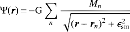 \begin{align*} \Psi(\vec{r})\,{=}\,{-}\mathrm{G} \sum_n \frac{ M_n }{ \sqrt{ \left(\vec{r} - \vec{r}_n\right)^2 &#x002B; \epsilon_{\text{sm}}^2 } } \end{align*}