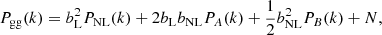 $$ \begin{aligned}&P_{\rm gg}(k) = b_{\rm L}^2P_{\rm NL}(k)+2b_{\rm L}b_{\rm NL}P_{A}(k)+\frac{1}{2}b_{\rm NL}^2P_{B}(k)+N,\end{aligned} $$