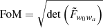 $ \mathrm{FoM}=\sqrt{\det\left(\tilde{F}_{\mathit{w}_0\mathit{w}_a}\right)} $