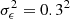 $ \sigma_{\epsilon} ^2=0.3^2 $