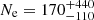 $ N_{\mathrm{e}} = 170_{-110}^{+440} $