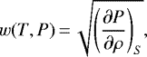 \begin{equation*} w(T,P)\,{=}\,\sqrt{\left(\frac{\partial P}{\partial \rho}\right)_S} ,\end{equation*}