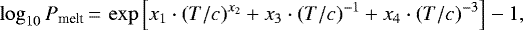 \begin{equation*} \log_{10} P_{\text{melt}}\,{=}\,\exp\left[x_1\cdot(T/c)^{x_2}&#x002B;x_3\cdot(T/c)^{-1}&#x002B;x_4\cdot(T/c)^{-3}\right] - 1,\end{equation*}