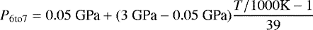 \begin{equation*} P_{\text{6to7}} = 0.05\text{ GPa} &#x002B; (3\text{ GPa} - 0.05\text{ GPa})\frac{T/1000\textrm{K} - 1}{39}\end{equation*}