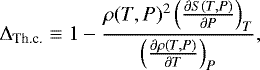 \begin{equation*} \Delta_{\textrm{Th.c.}} \equiv 1-\frac{\rho(T,P)^2\left(\frac{\partial S(T,P)}{\partial P}\right)_T}{\left(\frac{\partial \rho(T,P)}{\partial T}\right)_P},\end{equation*}