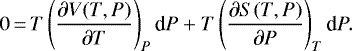 \begin{equation*} \begin{split} 0\,{=}\,T\left(\frac{\partial V(T,P)}{\partial T}\right)_P \textrm{d}P &#x002B; T\left(\frac{\partial S(T,P)}{\partial P}\right)_T \textrm{d}P.\end{split} \end{equation*}