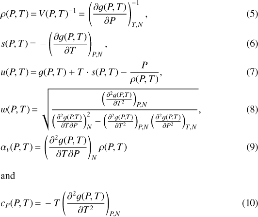 \begin{align} &\rho(P,T)\,{=}\, V(P,T)^{-1}\,{=}\,\left(\frac{\partial g(P,T)}{\partial P}\right)^{-1}_{T, N},\\ &s(P,T) \,{=}\, -\left(\frac{\partial g(P,T)}{\partial T}\right)_{P, N},\\ &u(P,T) \,{=}\, g(P,T)&#x002B;T \cdot s(P,T)-\frac{P}{\rho(P,T)},\\ &w(P,T) \,{=}\, \sqrt{\frac{\left(\frac{\partial^2 g(P,T)}{\partial T^2}\right)_{P, N}}{\left(\frac{\partial^2 g(P,T)}{\partial T\partial P}\right)^2_{N} - \left(\frac{\partial^2 g(P,T)}{\partial T^2}\right)_{P, N} \left(\frac{\partial^2 g(P,T)}{\partial P^2}\right)_{T, N}}},\\ &\alpha_v(P,T) \,{=}\, \left(\frac{\partial^2 g(P,T)}{\partial T\partial P}\right)_{N} \rho(P,T)\\ \intertext{and} &c_P(P,T) \,{=}\, -T\left(\frac{\partial^2 g(P,T)}{\partial T^2}\right)_{P, N}\end{align}