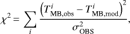 \begin{equation*} \chi^2\,{=}\,\displaystyle\sum_{i} \frac{\left(T^i_{\textrm{MB,obs}} -T^i_{{\textrm{MB,mod}}}\right)^{2}}{\sigma^2_{\textrm{OBS}}},\end{equation*}