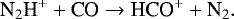 \begin{equation*} \textrm{N}_2\textrm{H}^&#x002B; &#x002B; \textrm{CO} \rightarrow {\textrm{HCO}}^&#x002B; &#x002B; \textrm{N}_2.\end{equation*}