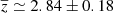$ \overline{z} \simeq2.84\pm0.18 $