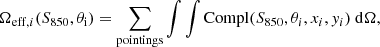 $$ \begin{aligned} \Omega _{\mathrm{eff},i}(S_{\rm 850},\theta _{\rm i}) = \sum _{\rm pointings} \int {\int {\mathrm{Compl}(S_{850}, \theta _i, x_i, y_i)~\mathrm{d}\Omega }} ,\end{aligned} $$