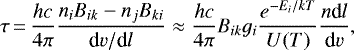 \begin{equation*} \tau \,{=}\, \frac{hc}{4\pi} \frac{n_i B_{ik}-n_j B_{ki}}{\textrm{d}v/\textrm{d}l} \approx \frac{hc}{4\pi} B_{ik}g_i \frac{e^{-E_i/kT}}{U(T)} \frac{n \textrm{d}l}{\textrm{d}v},\end{equation*}