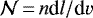 $\mathcal{N}\,{=}\,n \textrm{d}l/\textrm{d}v$