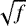 $\sqrt{f}$