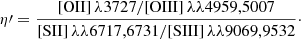 $$ \begin{aligned} \eta \prime = \frac{\mathrm{[OII]}\,\lambda 3727/\mathrm{[OIII]}\,\lambda \lambda 4959,5007}{\mathrm{[SII]}\,\lambda \lambda 6717,6731 / \mathrm{[SIII]}\,\lambda \lambda 9069,9532}\cdot \end{aligned} $$