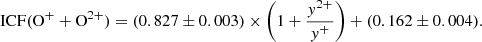$$ \begin{aligned} \mathrm{ICF}(\mathrm{O}^++\mathrm{O}^{2+}) = (0.827 \pm 0.003) \times \left(1+\frac{{ y}^{2+}}{{ y}^+}\right) + (0.162 \pm 0.004). \end{aligned} $$