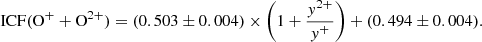 $$ \begin{aligned} \mathrm{ICF}(\mathrm{O}^++\mathrm{O}^{2+}) = (0.503 \pm 0.004) \times \left(1+ \frac{{ y}^{2+}}{{ y}^+}\right) + (0.494 \pm 0.004). \end{aligned} $$