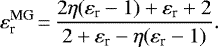 \begin{equation*} \centering \varepsilon_{\textrm{r}}^{\textrm{MG}}\,{=}\,\frac{2\eta(\varepsilon_{\textrm{r}}-1)&#x002B;\varepsilon_{\textrm{r}}&#x002B;2}{2&#x002B;\varepsilon_{\textrm{r}}-\eta(\varepsilon_{\textrm{r}}-1)}.\end{equation*}
