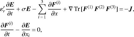 \begin{align*}&\varepsilon&#x0027;_r \frac{\partial \vec{E}}{\partial t} &#x002B; \sigma { \vec{E}} - \sum_{i\,{=}\,1}^3 \frac{\partial \vec{F}^{(i)}}{\partial x} &#x002B; \nabla \, \hbox{Tr} \, [\vec{F}^{(1)} \, \vec{F}^{(2)} \, \vec{F}^{(3)}] \,{=}\, {-}\vec{J}, \! \! \nonumber \\ &\frac{\partial \vec{F}^{(i)}}{\partial t} - \frac{\partial {\vec E}}{\partial x_i} \,{=}\, 0, \end{align*}